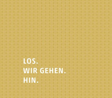 Zu sehen ist ein goldenes Muster, auf dem in weißen Buchstaben die Worte &quot;Los. Wir gehen. Hin.&quot; stehen., © Stadt Bad Salzuflen